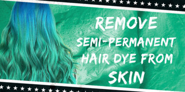 Removing Semi-Permanent Hair Dye Stains From Skin